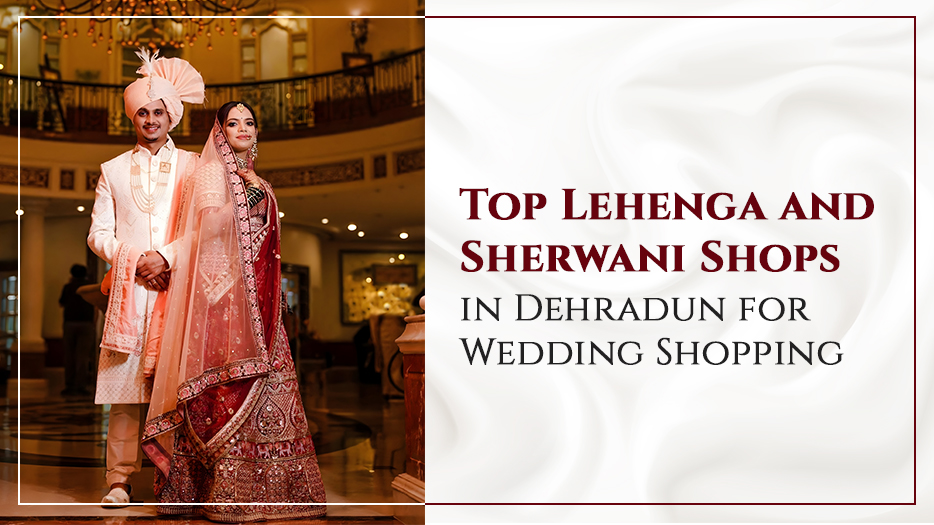 top 10 lehenga and sherwani shops in dehradun