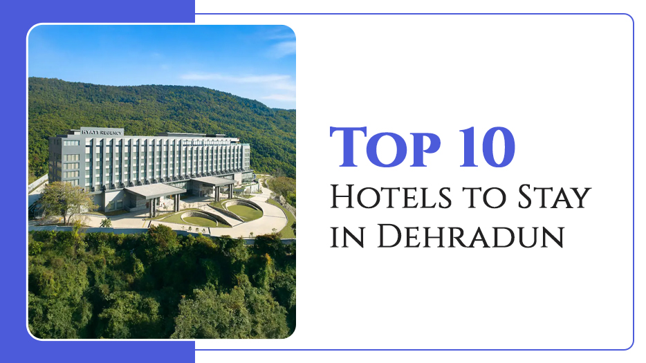top 10 hotels to stay in dehradun